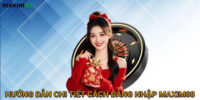 huong-dan-chi-tiet-cach-dang-nhap-maxim88