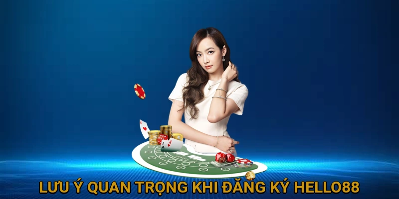 luu-y-quan-trong-khi-dang-ky-hello88