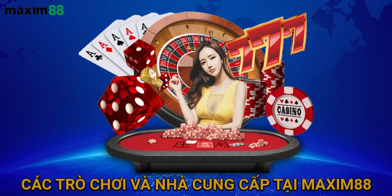 Các Trò Chơi và Nhà Cung Cấp tại MAXIM88