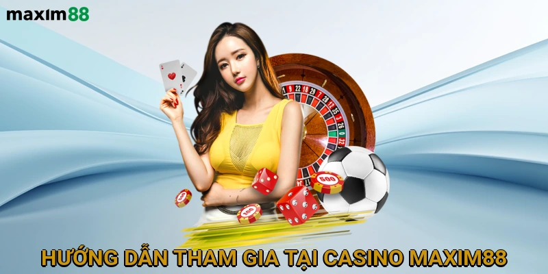 Hướng Dẫn Đăng Ký và Nạp/Rút Tiền tại Casino MAXIM88