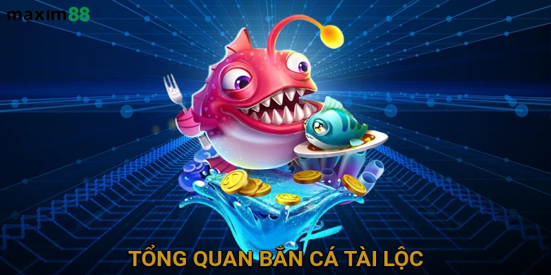 Tổng Quan Bắn Cá Tài Lộc
