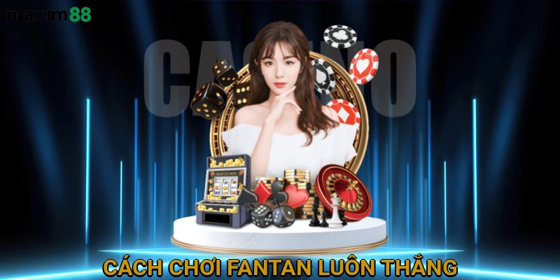 Cách chơi Fantan luôn thắng