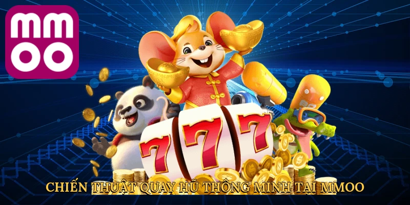 Chiến thuật quay hũ thông minh tại MMOO