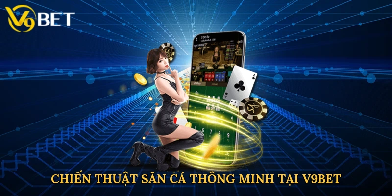 chien-thuat-san-ca-thong-minh-tai-v9bet-4