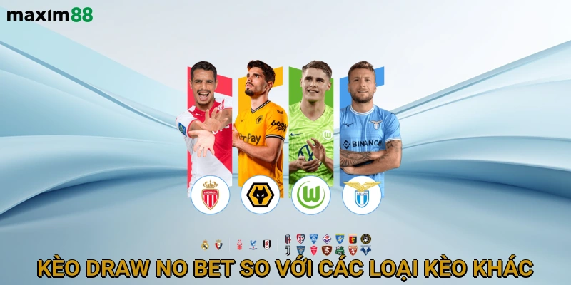 Kèo Draw No Bet So Với Các Loại Kèo Khác