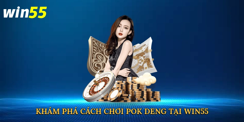 kham-pha-cach-choi-pok-deng-tai-win55-2