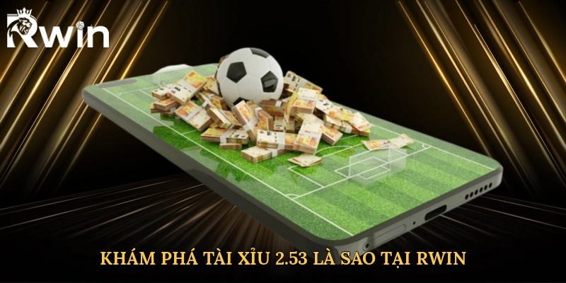 Khám phá tài xỉu 2.5/3 là sao tại Rwin