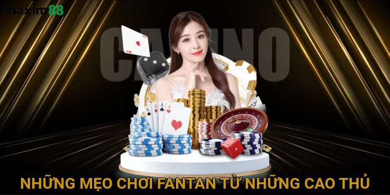 Những mẹo chơi fantan từ những cao thủ