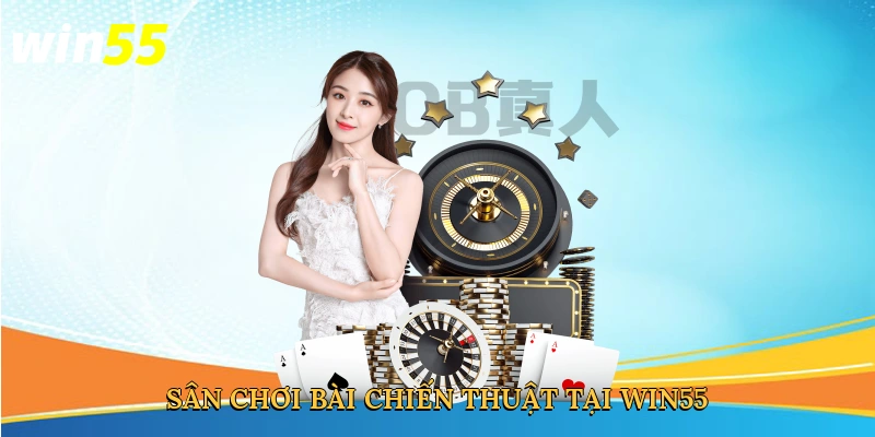 san-choi-bai-chien-thuat-tai-win55-3