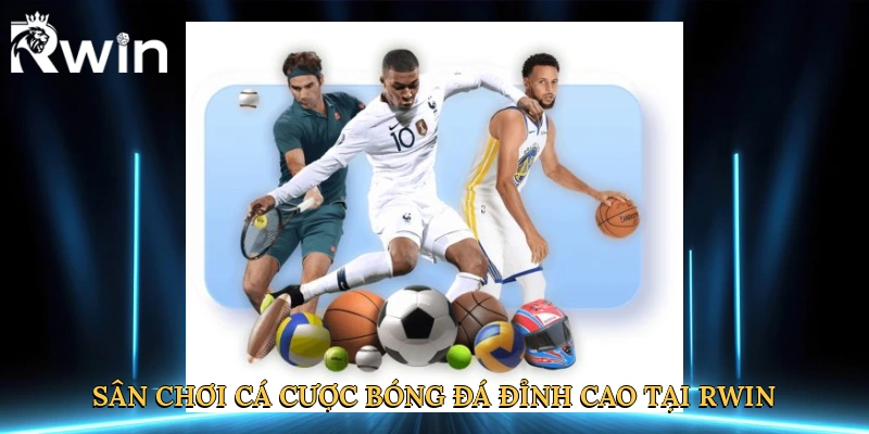 Sân chơi cá cược bóng đá đỉnh cao tại Rwin
