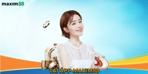 Tải app MAXIM88