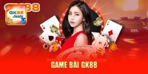 Cẩm nang sơ lược về sảnh game bài GK88