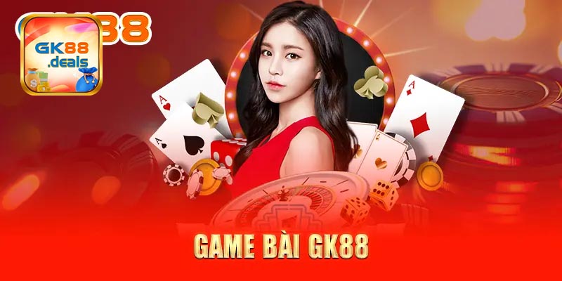 Cẩm nang sơ lược về sảnh game bài GK88