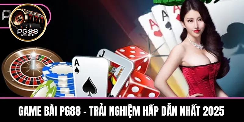 Những điểm sáng nổi bật của sảnh chơi Game Bài PG88