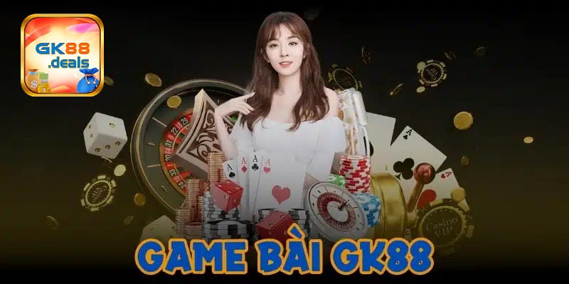 Chất lượng của sảnh game bài GK88